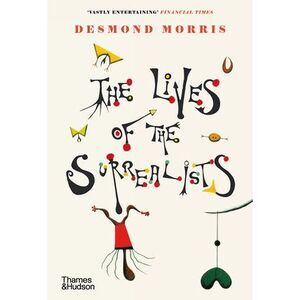 The Lives of the Surrealists -- Desmond Morris